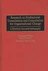 Research on Professional Consultation and Consultation for Organizational Change: A Selectively Annotated Bibliography (Bibliographies and Indexes in Psychology #10) By Bernard Lubin Cover Image