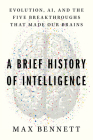 A Brief History of Intelligence: Evolution, AI, and the Five Breakthroughs That Made Our Brains By Max Solomon Bennett Cover Image
