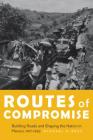 Routes of Compromise: Building Roads and Shaping the Nation in Mexico, 1917-1952 (The Mexican Experience) By Michael K. Bess Cover Image