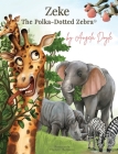 Zeke The Polka-Dotted Zebra By Angela Doyle Cover Image