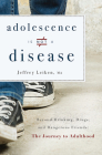 Adolescence Is Not a Disease: Beyond Drinking, Drugs, and Dangerous Friends: The Journey to Adulthood Cover Image