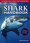 The Shark Handbook: Second Edition: The Essential Guide for Understanding the Sharks of the World By Dr. Greg Skomal, PhD Cover Image