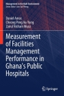 Measurement of Facilities Management Performance in Ghana's Public Hospitals (Management in the Built Environment) By Daniel Amos, Cheong Peng Au-Yong, Zairul Nisham Musa Cover Image