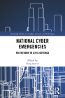 National Cyber Emergencies: The Return to Civil Defence (Routledge Studies in Conflict) Cover Image