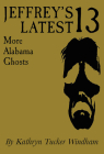 Jeffrey's Latest Thirteen: More Alabama Ghosts, Commemorative Edition Cover Image