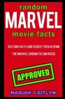 Random Marvel Movie Facts: 352 Fun Facts and Secret Trivia from the Marvel Cinematic Universe By Mariah Caitlyn Cover Image