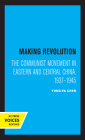 Making Revolution: The Communist Movement in Eastern and Central China, 1937-1945 (Center for Chinese Studies, UC Berkeley #26) Cover Image