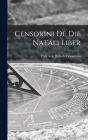 Censorini de die Natali Liber By Censorinus Fridericus Hultsch Cover Image