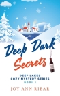 Deep Dark Secrets By Joy Ann Ribar Cover Image