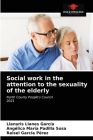 Social work in the attention to the sexuality of the elderly By Llanuris Llanes García, Angélica María Padilla Sosa, Raisel García Pérez Cover Image