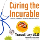 Curing the Incurable Lib/E: Vitamin C, Infectious Diseases, and Toxins, 3rd Edition By MD, Garry Gordon (Contribution by), Stephen R. Thorne (Read by) Cover Image