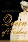 Queen of Fashion: What Marie Antoinette Wore to the Revolution By Caroline Weber Cover Image
