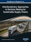 Handbook of Research on Interdisciplinary Approaches to Decision Making for Sustainable Supply Chain, VOL 1 By Anjali Awasthi (Editor), Katarzyna Grzybowska (Editor) Cover Image