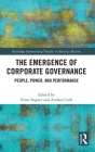 The Emergence of Corporate Governance: People, Power and Performance (Routledge International Studies in Business History) Cover Image