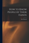 How to Know People by Their Hands By Josef Ranald Cover Image