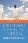 Using Power of Positive Thinking: Start investing in you! Cover Image