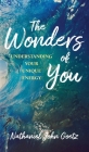 The Wonders of You: Understanding Your Unique Energy By Nathaniel John Goetz Cover Image