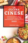 La Cucina Cinese 2022: Gustose Ricette Della Tradizione Cinese Per Sorprendere I Tuoi Invitati Cover Image