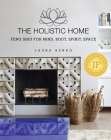 The Holistic Home: Feng Shui for Mind, Body, Spirit, Space By Laura Benko Cover Image