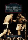 Philadelphia's Boxing Heritage 1876-1976 (Images of Sports) By Tracy Callis, Chuck Hasson, Mike DeLisa Cover Image