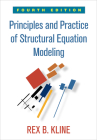 Principles and Practice of Structural Equation Modeling, Fourth Edition (Methodology in the Social Sciences) By Rex B. Kline, PhD Cover Image