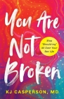 You Are Not Broken: Stop Should-ing All Over Your Sex Life By Kj Casperson Cover Image