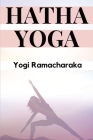 Hatha Yoga: The Yogi Philosophy of Physical Well-Being By Yogi Ramacharaka Cover Image