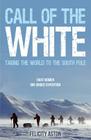 Call of the White: Taking the World to the South Pole By Felicity Aston Cover Image