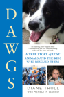 DAWGS: A True Story of Lost Animals and the Kids Who Rescued Them By Diane Trull, Meredith Wargo Cover Image