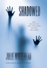 Shadowed: How I Became the Sex-Trafficked Mother Next Door By Julie Whitehead Cover Image