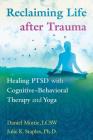 Reclaiming Life after Trauma: Healing PTSD with Cognitive-Behavioral Therapy and Yoga Cover Image