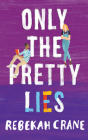 Only the Pretty Lies By Rebekah Crane, Madeline Lake (Read by) Cover Image