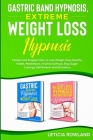 Gastric Band Hypnosis, Extreme Weight Loss Hypnosis: Fastest and Simplest Way to Lose Weight, Easy Healthy Habits, Meditations, Intuitive Eating & Sto Cover Image