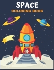 Space Coloring Book: Amazing Space Coloring With Rocket, Star, Planets, Astronauts, Space Ships, And More for Kids & Toddler Cover Image