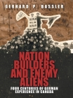 Nation Builders and Enemy Aliens: Four Centuries of German Experience in Canada By Gerhard P. Bassler Cover Image