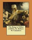 The King in Yellow (1895) by: Robert W. Chambers /, horror, supernatural / By Robert W. Chambers Cover Image