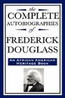 The Complete Autobiographies of Frederick Douglas (An African American Heritage Book) By Frederick Douglass Cover Image