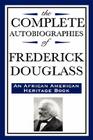 The Complete Autobiographies of Frederick Douglas (An African American Heritage Book) Cover Image