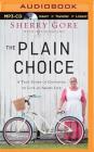 The Plain Choice: A True Story of Choosing to Live an Amish Life By Sherry Gore, Jeff Hoagland (With), Colleen Barton (Read by) Cover Image