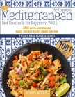 The Complete Mediterranean Cookbook For Beginners 2021: 1001 Mouth-Watering And Budget-Friendly Recipes Anyone Can Cook Cover Image