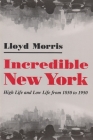 Incredible New York: High Life and Low Life from 1850 to 1950 (New York State) By Lloyd Morris Cover Image