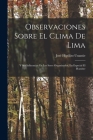 Observaciones Sobre El Clima De Lima: Y Sus Influencias En Los Seres Organizados, En Especial El Hombre Cover Image