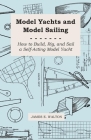 Model Yachts and Model Sailing - How to Build, Rig, and Sail a Self-Acting Model Yacht Cover Image