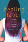 Healing Labor: Japanese Sex Work in the Gendered Economy By Gabriele Koch Cover Image