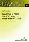 Interaction in Paired Oral Proficiency Assessment in Spanish: Rater and Candidate Input Into Evidence Based Scale Development and Construct Definition (Language Testing and Evaluation #20) By Rüdiger Grotjahn (Editor), Ana Maria Ducasse Cover Image