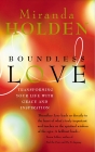 Boundless Love: Powerful Ways to Make Your Life Work By Miranda Holden Cover Image