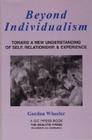 Beyond Individualism: Toward a New Understanding of Self, Relationship, and Experience By Gordon Wheeler Cover Image