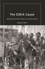 The EOKA Cause: Nationalism and the Failure of Cypriot Enosis By Andrew R. Novo Cover Image