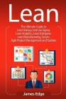 Lean: The Ultimate Guide to Lean Startup, Lean Six Sigma, Lean Analytics, Lean Enterprise, Lean Manufacturing, Scrum, Agile By James Edge Cover Image