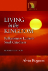 Living in the Kingdom: Reflections on Luther's Catechism, Revised Edition (Lutheran Voices) By Alvin N. Rogness, Peter Rogness Cover Image